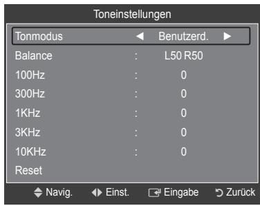 Toneinstellungen Tonmodus Benutzerd. Balance : L50 R50 100Hz : 0 300Hz : 0 1KHz : 0 3KHz : 0 10KHz : 0 Reset Navig. Einst. Eingabe Zurück