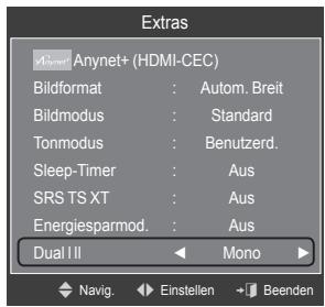 Extras Anynet+ (HDMI-CEC) Bildformat : Autom. Breit Bildmodus : Standard Tonmodus : Benutzerd. Sleep-Timer : Aus SRS TS XT : Aus Energiesparmod. : Aus Dual II Mono Navig. Einstellen Beenden