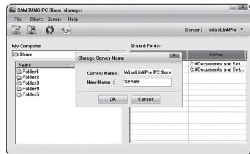 SAMSUNG PC Share Manager File Share Server Help Server: WiseLinkPro My Computer Share Name: Folder1 Folder2 Folder3 Folder4 Folder5 Shared Folder Change Server Name Current Name: WiseLinkPro PC Serv New Name: Server OK Cancel C:\Documents and Set... C:\Documents and Set...