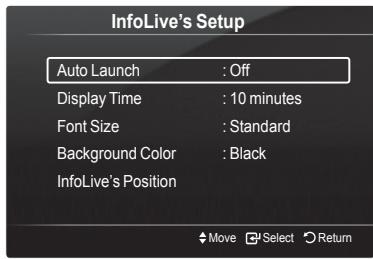 InfoLive's Setup Auto Launch : Off Display Time : 10 minutes Font Size : Standard Background Color : Black InfoLive's Position Move Select Return