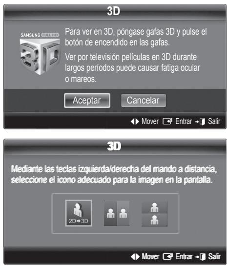 3D Para ver en 3D, póngase gafas 3D y pulse el botón de encendido en las gafas. Ver por televisión películas en 3D durante largos períodos puede causar fatiga ocular o mareos. Aceptar Cancelar Mover Entrar Salir 3D Mediante las teclas izquierda/derecha del mando a distancia, seleccione el ícono adecuado para la imagen en la pantalla. 2D→3D Mover Entrar Salir
