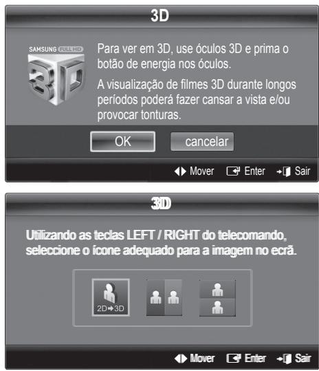 3D SAMSUNG COLDERS Para ver em 3D, use óculos 3D e prima o botão de energia nos óculos. A visualização de filmes 3D durante longos períodos poderá fazer cansar a vista e/ou provocar tonturas. OK cancelar ► Mover □ Enter ➕ Sair 3D Utilizando as teclas LEFT / RIGHT do telecomando, seleccione o ícone adequado para a imagem no ecrã. 2D+3D ► Mover ➕ Enter ➕ Sair