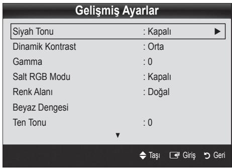 Gelişmiş Ayarlar Siyah Tonu : Kapalı Dinamik Kontrast : Orta Gamma : 0 Salt RGB Modu : Kapalı Renk Alanı : Doğal Beyaz Dengesi Ten Tonu : 0