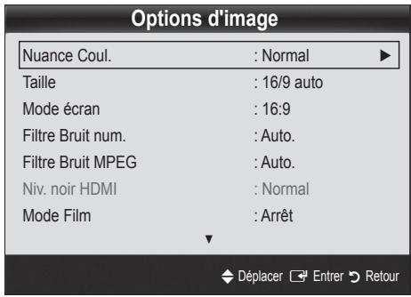 Options d'image Nuance Coul. : Normal ▶ Taille : 16/9 auto Mode écran : 16:9 Filtre Bruit num. : Auto. Filtre Bruit MPEG : Auto. Niv. noir HDMI : Normal Mode Film : Arrêt Déplacer Entrer Retour