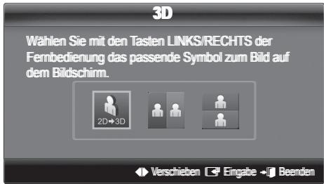 3D Wählen Sie mit den Tasten LINKS/RECHTS der Fernbedienung das passende Symbol zum Bild auf dem Bildschirm. 2D+3D Verschieben Eingabe Beenden