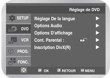 Réglage de DVD SETUP DVD VCR PROG. FONC. Réglage De la langue Options Audio Options D'affichage Cont. Parental : Inscription DivX(R) OK RETOUR MENU