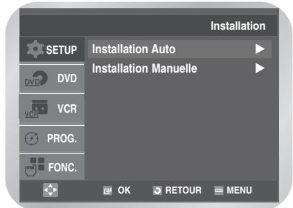 Installation SETUP Installation Auto Installation Manuelle DVD VCR PROG. FONC. OK RETOUR MENU
