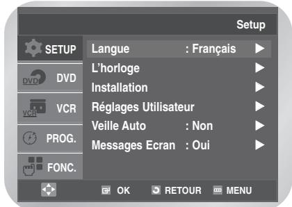 Setup SETUP Langue : Français L'horloge Installation Réglages Utilisateur Veille Auto : Non Messages Ecran : Oui DVD VCR PROG. FONC. OK RETOUR MENU