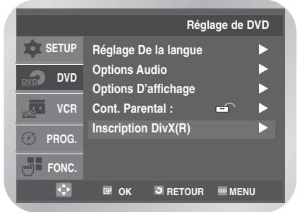 Réglage de DVD SETUP DVD VCR PROG. FONC. Réglage De la langue Options Audio Options D'affichage Cont. Parental : Inscription DivX(R) OK RETOUR MENU