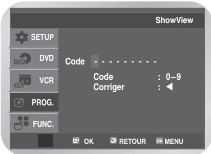 ShowView SETUP DVD VCR PROG. FUNC. Code Code : 0-9 Corriger : ◀ OK RETOUR MENU