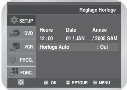 Réglage Horloge SETUP DVD VCR PROG. FONC. Heure Date Année 12 : 00 01 / JAN / 2005 SAM Horloge Auto : Oui OK RETOUR MENU