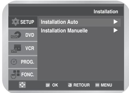 Installation SETUP Installation Auto Installation Manuelle DVD VCR PROG. FONC. OK RETOUR MENU