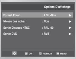 Options D'affichage Format Ecran : 4:3 L-Box Niveau des noirs : Non Sortie Disques NTSC : PAL 60 Sortie DVD : RVB