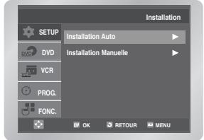 Installation SETUP DVD VCR PROG. FONC. Installation Auto Installation Manuelle OK RETOUR MENU