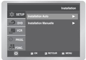 Installation SETUP DVD VCR PROG. FONC. Installation Auto Installation Manuelle OK RETOUR MENU