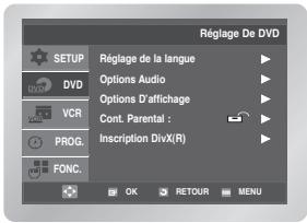 Réglage De DVD SETUP DVD VCR PROG. FONC. Réglage de la langue Options Audio Options D'affichage Cont. Parental : Inscription DivX(R) OK RETOUR MENU
