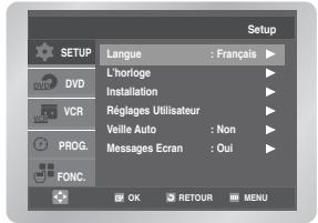 Setup SETUP L'horloge : Français ▶ DVD L'horloge Installation ▶ VCR Réglages Utilisateur ▶ Veille Auto : Non ▶ PROG. Messages Ecran : Oui ▶ FONC. OK RETOUR MENU