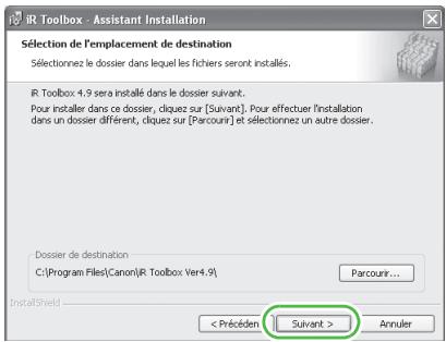 IR Toolbox - Assistant Installation Sélection de l'emplacement de destination Sélectionnez le dossier dans lequel les fichiers seront installés. IR Toolbox 4.9 sera installé dans le dossier suivant... Pour installer dans ce dossier, cliquez sur [Suivant]. Pour effectuer l'installation dans un dossier différent, cliquez sur [Parcours] et sélectionnez un autre dossier. Dossier de destination C:\Program Files\Canon\IR Toolbox Ver4.9\ Parcours... Annuler