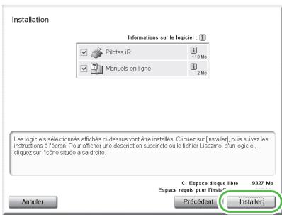 Installation Informations sur le logiciel Pilotes iR 110 Mo Manuels en ligne 2 Mo Les logiciels sélectionnés affichés ci-dessus vont être installés. Cliezuz sur [installer], puis suvez les instructions à l'écran. Pour afficher une description succincte ou le fichier Lisezmoi dans logiciel, cliezuz sur l'îcône située à sa drote. C: Espace disque libre 9327 Mo Espace requis pour l'instiner Préciédent Installer Annulier