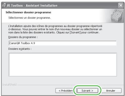 IR Toolbox - Assistant Installation Sélectionner dossier programme Sélectionnez un dossier programme. L'installation ajoute des icînes de programmes au dossier programme répertorié ci-dessous. Vous pouvez entrer le nom d'un nouveau dossier ou sélectionner un nom dans la liste des dossiers existants. Ocliquez sur [Suivant] pour continuer. Dossiers du programme : Canon:\IR Toolbox 4.9 Dossiers existants : InstallShield Annuler