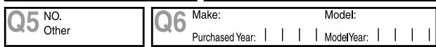 Q5 NO. Other Q6 Make: Model: Purchased Year: | | | | ModelYear: | | | |