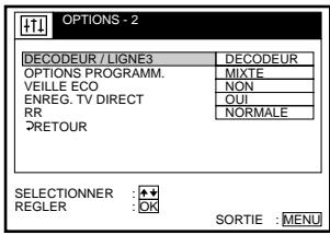 OPTIONS - 2 DECODEUR / LIGNE3 DECODEUR OPTIONS PROGRAMM. VEILLE ECO ENREG. TV DIRECT RR PRETOUR MIXTE NON QUI NORMALE SELECTIONNER : ★★ REGLER : OK SORTIE : MENU