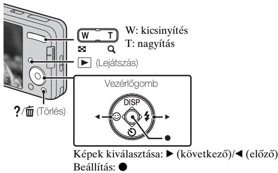 W: kicsinyítés T: nagyítás (Lejátszás) ? / (Törlés) Vezérlőgomb DISP Képek kiválasztása: ▶ (következő)/◀ (előző) Beállítás: ●