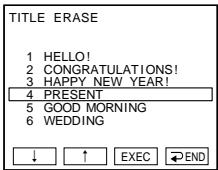 TITLE ERASE 1 HELLO! 2 CONGRATULATIONS! 3 HAPPY NEW YEAR! 4 PRESENT 5 GOOD MORNING 6 WEDDING ↓ ↑ EXEC → END