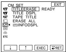 CM_SET TITLEERASE READY TITLE DSPL TAPE TITLE ERASE ALL INFODSPL ETC ETC EXIT ↓ ↑ EXEC RET.