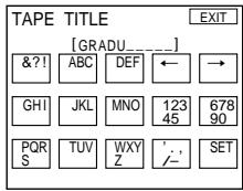 TAPE TITLE [GRADU_______] &?! ABC DEF ← → GHI JKL MNO 123 678 45 90 PQR TUV WXY ' , SET S Z /-