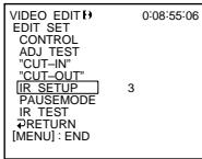 VIDEO EDITI EDIT SET CONTROL ADJ TEST "CUT-IN" "CUT-OUT" IR SETUP 3 PAUSEMODE IR TEST RETURN [MENU] : END