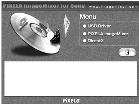 PIKELA ImageMixer for Sony www.imgemixer.com Menu • USB Driver • PIXELA ImageMixer • DirectX PIXELA