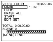 VIDEO EDIT(0) 0:08:55:06 MARK 1 IN UNDO ERASE ALL START EDIT SET TOTAL 0:00:00:00 SCENE 0 [MENU]: END