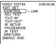 VIDEO EDIT: 0:08:55:06 EDIT SET [CONTROL] i. LINK ADJ TEST "CUT-IN" "CUT-OUT" IR SETUP PAUSEMODE IR TEST RETURN [MENU]: END