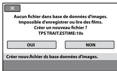 Aucun fichier dans base de données d'images. Impossible d'enregistrer ou lire des films. Créer un nouveau fichier ? TPS TRAIT.ESTIME:10s OUI NON Créer nouv.fichier ds base données d'images.