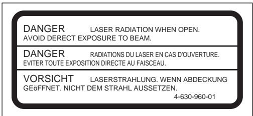 DANGER LASER RADIATION WHEN OPEN. AVOID DIRECT EXPOSURE TO BEAM. DANGER RADIATIONS DU LASER EN CAS D'OUVERTURE. EVITER TOUTE EXPOSITION DIRECTE AU FAISCEAU. VORSICHT LASERSTRAHLUNG. WENN ABDECKUNG GEöffNET. NICHT DEM STRAHL AUSSETZEN. 4-630-960-01