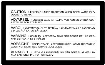 CAUTION : INVISIBLE LASER RADIATION WHEN OPEN. AVOID EXPOSURE TO BEAM. ADVARSEL : USYNLIG LASERSTRÄLING VED ÄBNING UNDGÄ UDS-ÄETTELSE FOR STRÄLING. VARO! : AVATTRESSA OLET ALTITIINA NÄKYMÄTTÖMÄLLE LASERSÄT-ELYLVE ALÄ KATSO SÄTEESSEN. VARNING : OSYNLIG LASERSTRÄLING NÄR DENNA DEL ÄR ÖPP-NAD BETRAKTA EJ STRÄLEN. VORSICHT : UNSICHTBARE LASERSTRÄHLUNG, WENN ABDECKUNG GEOFFNET NICHT DEM STRAHL. AUSSETZEN. ADVARSEL : USYNLIG LASERSTRÄLING NÄR DEKSEL ÄPNES UN-NGA EKSPONERING FOR STRÄLEN.