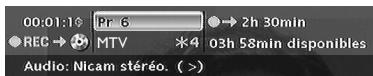 00:01:1 Pr 6 → 2h 30min REC → MTV *4 03h 58min disponibles Audio: Nicam stéréo. ( >)