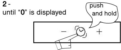 2 - until "0" is displayed push and hold - +