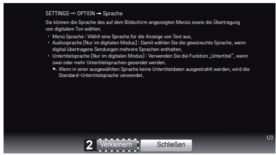 SETTINGS → OPTION → Sprache Sie können die Sprache des auf dem Bildschirm angezeigten Menüs sowie die Übertragung von digitalem Ton wählen. • Menu Sprache: Wählt eine Sprache für die Anzeige von Text aus. • Audiosprache [Nur im digitalen Modus] : Damit wählen Sie die gewünschte Sprache, wenn digital übertragene Sendungen mehrere Sprachen enthalten. • Untertelsprache [Nur im digitalen Modus] : Verwenden Sie die Funktion „Unteritel“, wenn zwei oder mehr Untertelsprachen gesendet werden. • Wenn in einer ausgewählten Sprache keine Untertiteldaten ausgestrahlt werden, wird die Standard-Untertelsprache verwendet,