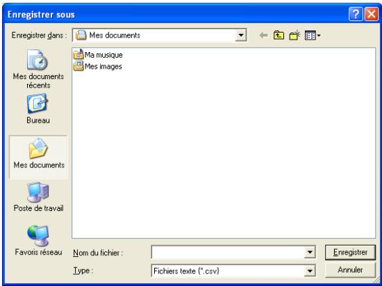 Enregistrer sous Enregistrer dans : Mes documents Ma musique Mes images Mes documents Bureau Mes documents Poste de travail Favoris réseau Nom du fichier : Type : Fichiers texte (*.csv) Enregistrer Annuler