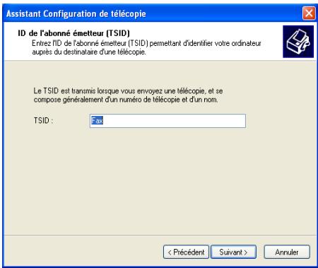 Assistant Configuration de télécopie ID de l'abonné émetteur (TSID) Entrez IID de l'abonné émetteur (TSID) permettant d'identifier voite ordinateur auprès du destinataire d'une télécopie. Le TSID est transmis lorsque vous envoyez une télécopie, et se compose généralement d'un numéro de télécopie et d'un nom. TSID : Fas < Précident Suivant > Annuler