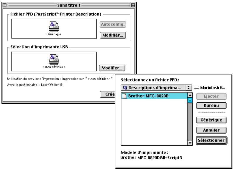 Sans titre 1 Fichier PPD (PostScript™ Printer Description) Générique Autoconfig. Modifier... Sélection d'imprimante USB <> Modifier... Utilisation du service d'impression : impression sur "<> Avec le gestionnaire : LaserWriter 8 Crée Sélectionnez un fichier PPD : Descriptions d'imprima... Macintosh H... Brother MFC-8820D Éjecter Bureau Générique Annuler Sélectionner Modèle d'imprimante : Brother MFC-8820DBR-Script3