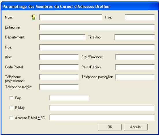Paramétrage des Membres du Carnet d'Adresses Brother Nom: Titre: Entreprise: Département: Titre Job: Rue: Ville: Etat/Province: Code Postal: Pays/Région: Téléphone professionnel: Téléphone particulier: Téléphone mobile: Fax: E-Mail: Adresse E-Mail MFC: OK Annuler