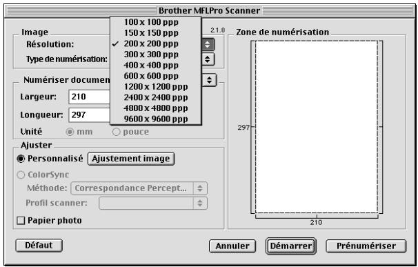 Brother MFLPro Scanner 100 x 100 ppp 150 x 150 ppp 200 x 200 ppp 300 x 300 ppp 400 x 400 ppp 600 x 600 ppp 1200 x 1200 ppp 2400 x 2400 ppp 4800 x 4800 ppp 9600 x 9600 ppp Zone de numérisation 2.1.0 Résolution: Type de numérisation: Numériser document Largeur: 210 Longueur: 297 Unité mm pouce Ajuster Personnalisé Ajustement image ColorSync Méthode: Correspondance Percept... Profil scanner: Papier photo Défaut Annuler Démarrer Prénomériser