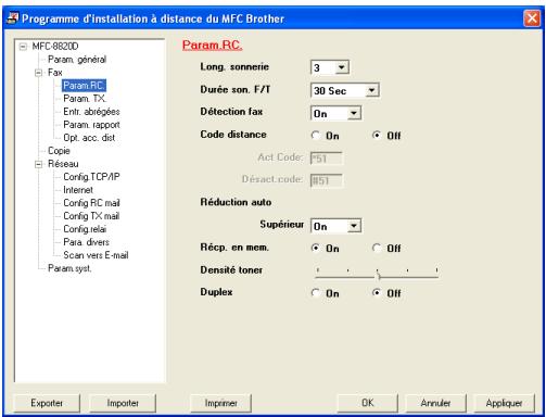 Programme d'installation à distance du MFC Brother MFC.9820D Param. général Fax Param.RC Param. TX Ent. abrégées Param. rapport Opt. acc. dist Copie Réseau Config TCP/IP Internet Config RC mail Config TX mail Config rela Para. divers Scan vers E-mail Param.syst. Param.RC Long. sonnerie 3 Durée son. F/T 30 Sec Détection fax On Code distance On Off Act Code: 51 Désact.code: 451 Réduction auto Supérieur On Récp. en mem. On Off Densité toner : ' ' ' ' ' Duplex On Off Exporter Importer Imprimer OK Annuler Appliques