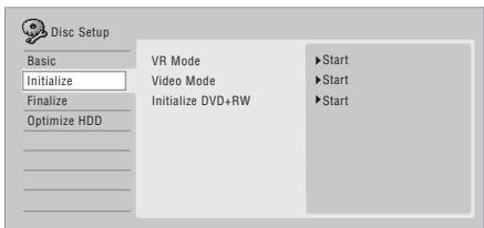 Disc Setup Basic Initialize Finalize Optimize HDD VR Mode Video Mode Initialize DVD+RW ►Start ►Start ►Start