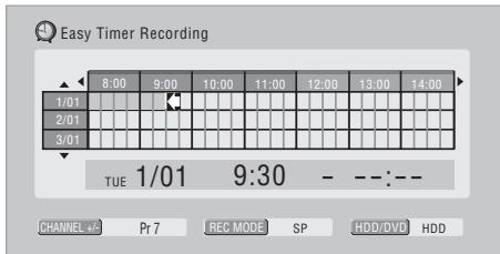 Easy Timer Recording 8:00 9:00 10:00 11:00 12:00 13:00 14:00 1/01 2/01 3/01 TUE 1/01 9:30 - --:-- CHANNEL +/- Pr7 REC MODE SP HDD/DVD HDD