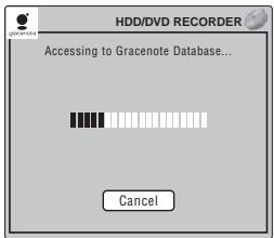 HDD/DVD RECORDER Accessing to Gracenote Database... Cancel