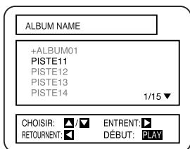 ALBUM NAME +ALBUM01 PISTE11 PISTE12 PISTE13 PISTE14 1/15▼ CHOISIR: ▲/▽ ENTRENT: RETOURNENT: ◼ DÉBUT: PLAY